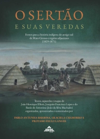 O sertão e suas veredas: Fontes para a história indígena do antigo sul de Mato Grosso e regiões adjacentes (1829-1871)